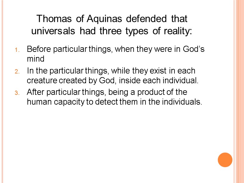 Thomas of Aquinas defended that universals had three types of reality: Before particular things,